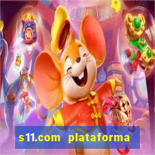 s11.com plataforma de jogos